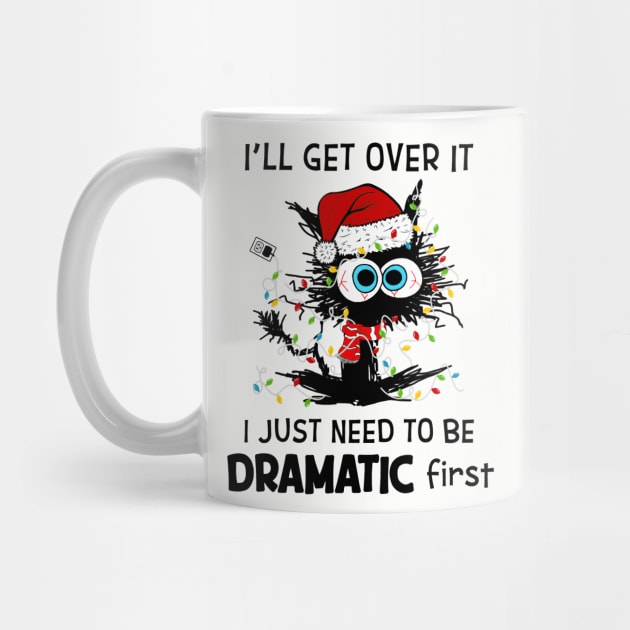 Cat Santa Hat I'll Get Over It Need To Be Dramatic First by Gearlds Leonia